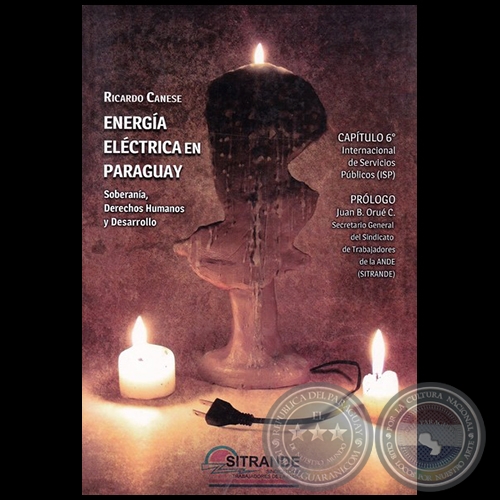 ENERGÍA ELÉCTRICA EN PARAGUAY: Soberanía, Derechos Humanos y Desarrollo - Autor: RICARDO CANESE - Año 2016